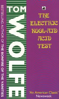 The Electric Kool-Aid Acid Test - Tom Wolfe