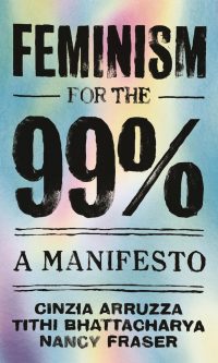 Feminism For The 99%: A Manifesto