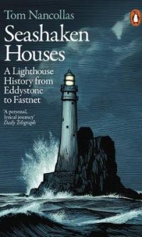 Seashaken Houses: A Lighthouse History from Eddystone to Fastnet