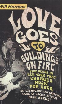 Love Goes to Buildings on Fire: Five Years in New York That Changed Music Foreve
