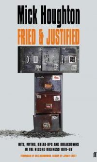 Fried & Justified: Hits, Myths, Break-Ups and Breakdowns in the Record Business