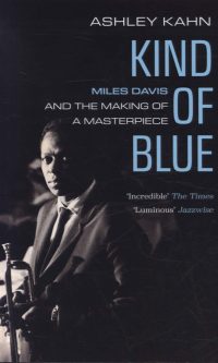 Kind Of Blue: Miles Davis and the Making of a Masterpiece