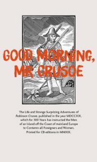 Good Morning, Mr Crusoe: The Life and Strange Surprizing Adventures of Robinson