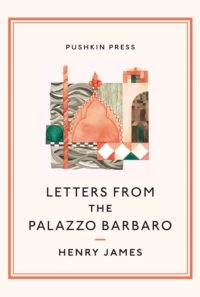 Letters from the Palazzo Barbaro - Henry James