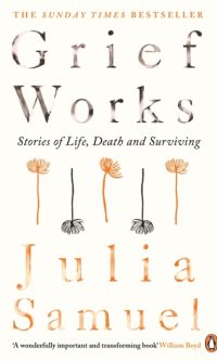 Grief Works: Stories of Life, Death and Surviving