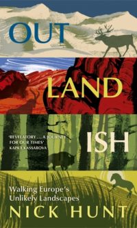 Outlandish: Walking Europe's Unlikely Landscapes - Nick Hunt