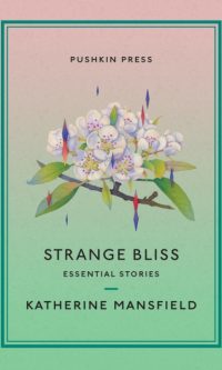 Strange Bliss: Essential Stories - Katherine Mansfield