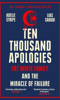 Ten Thousand Apologies: Fat White Family and the Miracle of Failure - Adelle Stripe and Lias Saoudi