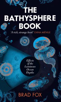 The Bathysphere Book: Effects of the Luminous Ocean Depths - Brad Fox
