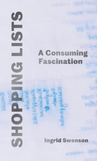 Shopping Lists : A Consuming Fascination - Ingrid Swenson