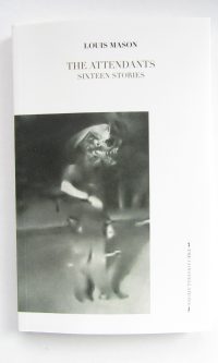 The Attendants: Sixteen Stories - Louis Mason