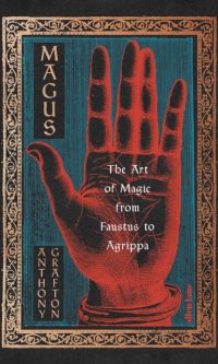 Magus: The Art of Magic from Faustus to Agrippa - Anthony Grafton