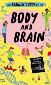 The Brainiac's book of the body and brain