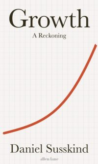 Growth: A Reckoning - Daniel Susskind