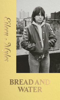 Bread and Water - Eileen Myles