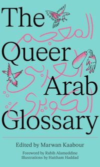 The Queer Arab Glossary - Ed. Marwan Kabbour