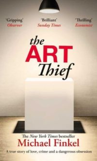 The Art Thief - Michael Finkel