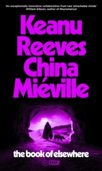 The Book of Elsewhere - Keanu Reeves and China Miéville
