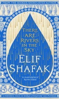 There are Rivers in the Sky - Elif Shafak