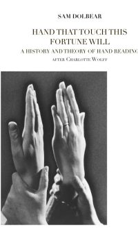 Hand That Touch This Fortune Will: A History and Theory of Hand Reading - Sam Dolbear