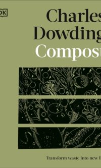 Compost: Transform Waste into New Life - Charles Dowding