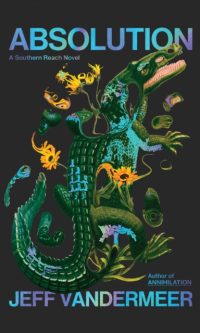 Absolution: A Southern Reach Novel - Jeff Vandermeer