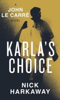 Karla's Choice: A John Le Carré Novel - Nick Harkaway