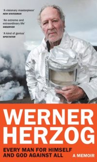 Every Man for Himself and God Against All: A Memoir - Werner Herzog