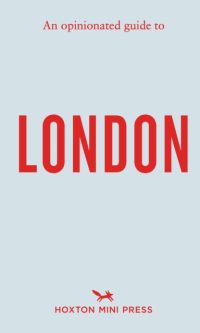 An Opinionated Guide to London