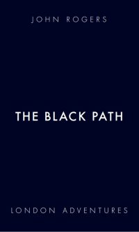 The Black Path (London Adventures #5) - John Rogers