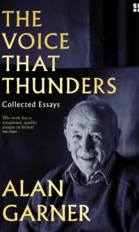 The Voice that Thunders: Collected Essays - Alan Garner