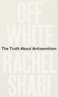 Off-White: The Truth About Antisemitism - Rachel Shabi