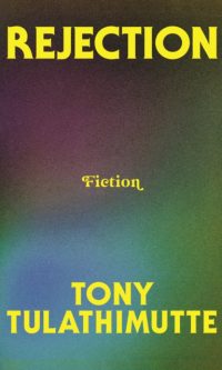 Rejection: Fiction - Tony Tulathimutte