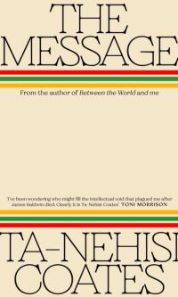 The Message - Ta-Nehisi Coates