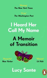 I Heard Her Call My Name: A Memoir of Transition - Lucy Sante