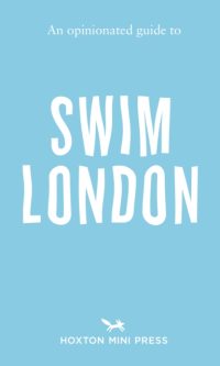 An opinionated guide to swim London