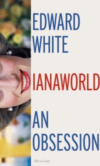 Dianaworld: An Obsession - Edward White