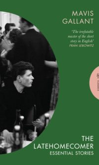 The Latehomecomer - Mavis Gallant