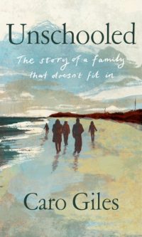 Unschooled: The Story of a Family that Doesn't Fit In - Caro Giles