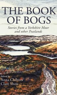 The Book of Bogs: Stories from a Yorkshire Moor and other Peatlands