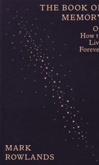 The Book of Memory: Or, How to Live Forever - Mark Rowlands