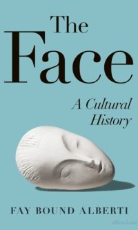 The Face: A Cultural History - Fay Bound-Alberti