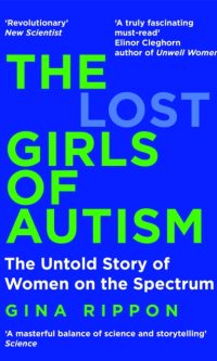 The Lost Girls of Autism: The Untold Story of Women on the Spectrum - Gina Rippon