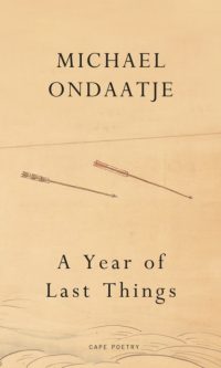A Year of Last Things - Michael Ondaatje