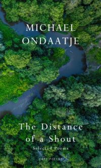 The Distance of a Shout: Selected Poems - Michael Ondaatje
