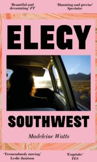 Elegy, Southwest - Madeleine Watts