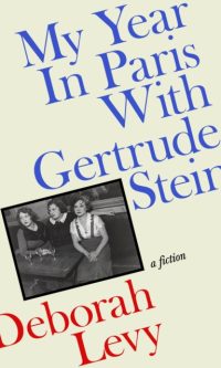 My Year in Paris With Gertrude Stein - Deborah Levy