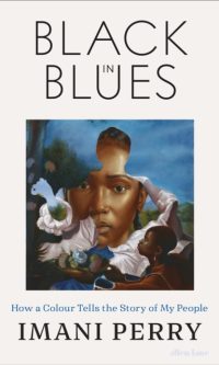 Black in Blues: How a Color Tells the Story of My People - Imani Perry