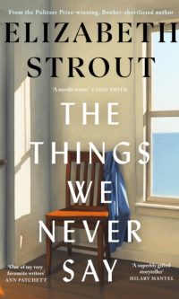 The Things We Never Say - Elizabeth Strout