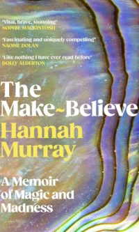 The Make-Believe: A Memoir of Magic and Madness - Hannah Murray